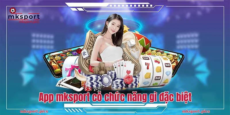 App Mksport - Hướng Dẫn Chi Tiết Cách Tải Và Cài Đặt Cho Người Mới App mksport có các chức năng gì đặc biệt