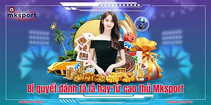 Tá Lả - Tổng Hợp Bí Quyết Đánh Bài Hay Từ Cao Thủ Mksport Bí quyết đánh tá lả hay từ cao thủ Mksport