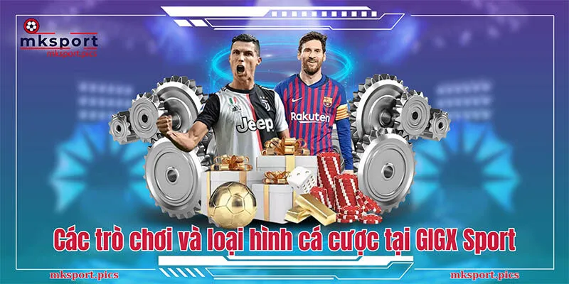 GIGX Sport: Khám Phá Sảnh Thể Thao Đỉnh Cao của MKSport Các trò chơi và loại hình cá cược tại GIGX Sport