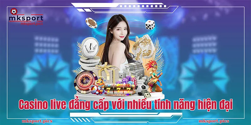 MKSPORT | NHÀ CÁI CÁ CƯỢC THỂ THAO UY TÍN CHÂU Á Live casino đẳng cấp với nhiều tính năng hiện đại