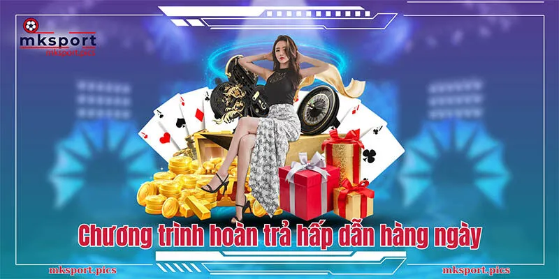 Khuyến Mãi MKsport: Deal Ưu Đãi Bet Thủ Siêu Hời Chương trình hoàn trả hấp dẫn hàng ngày