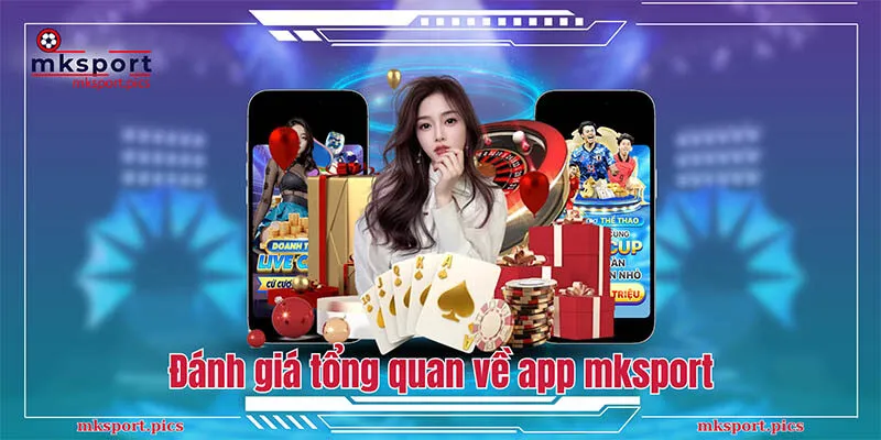 App Mksport - Hướng Dẫn Chi Tiết Cách Tải Và Cài Đặt Cho Người Mới Đánh giá tổng quan về app mksport