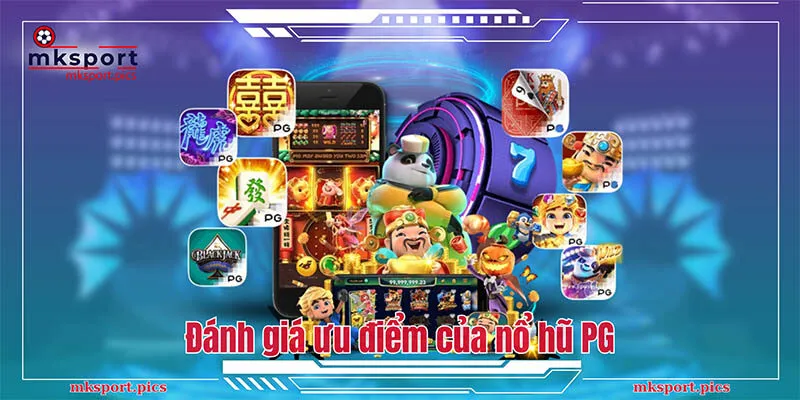 Nổ Hũ PG - Sảnh Game Đổi Thưởng Tiền Mặt Hấp Dẫn Tại Mksport Đánh giá ưu điểm của nổ hũ PG