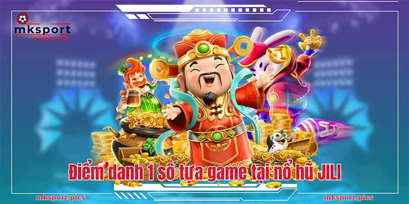 Điểm danh 1 số tựa game phổ biến tại nổ hũ JILI