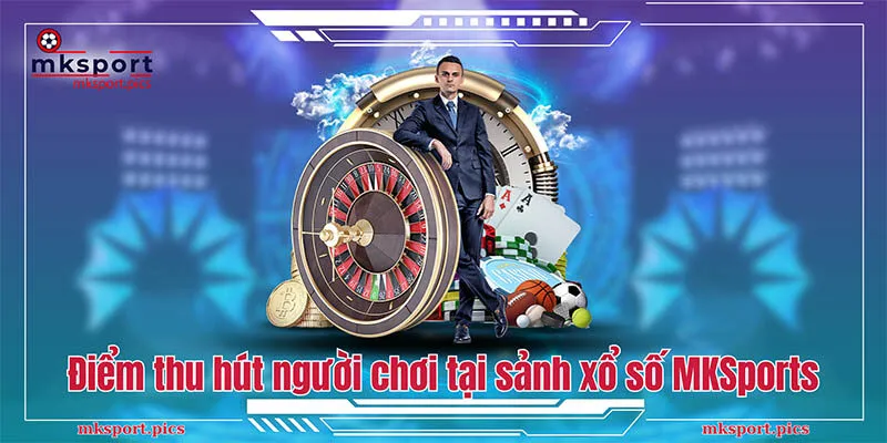 Xổ Số MKSport: Quay Số Hấp Dẫn Cùng Tỷ Lệ Thưởng Siêu Hời Điểm thu hút đông đảo người chơi tham gia xổ số MKSports