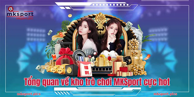Trò Chơi MKSport | Top Game Đặc Sắc Nhất Năm Giới thiệu tổng quan về kho trò chơi MKSport cực hot