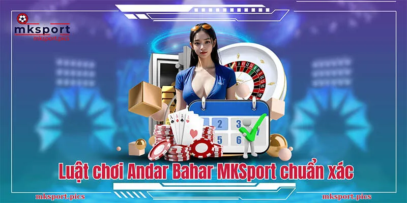Andar Bahar MKSport: Những Giây Phút Cá Cược Độc Đáo Nhất Hướng dẫn luật chơi Andar Bahar MKSport chuẩn xác