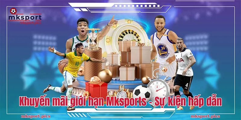 Khuyến mãi có giới hạn Mksport - Chia sẻ cách nhận thưởng nhanh Khuyến mãi giới hạn Mksports: Tham gia ngay các sự kiện hấp dẫn