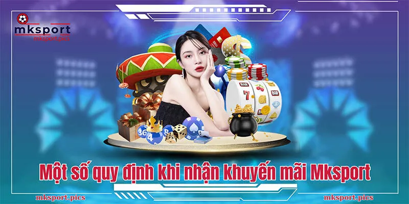 Khám Phá Chương Trình Mksport Tặng Tiền Cược Miễn Phí Một số quy định khi nhận khuyến mãi Mksport