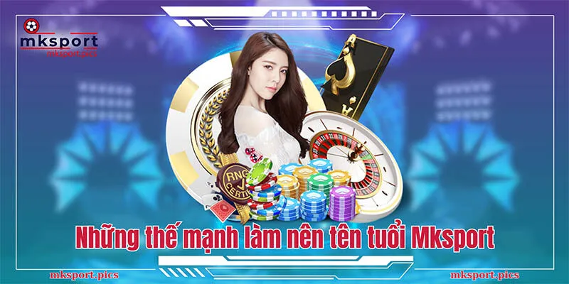 MKSPORT | NHÀ CÁI CÁ CƯỢC THỂ THAO UY TÍN CHÂU Á Những thế mạnh làm nên tên tuổi Mksport
