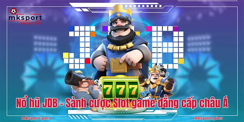 Nổ Hũ JDB: Chơi Game Hay, Trúng Ngay Giải Jackpot Nổ hũ JDB – Sảnh cược Slot game đẳng cấp châu Á