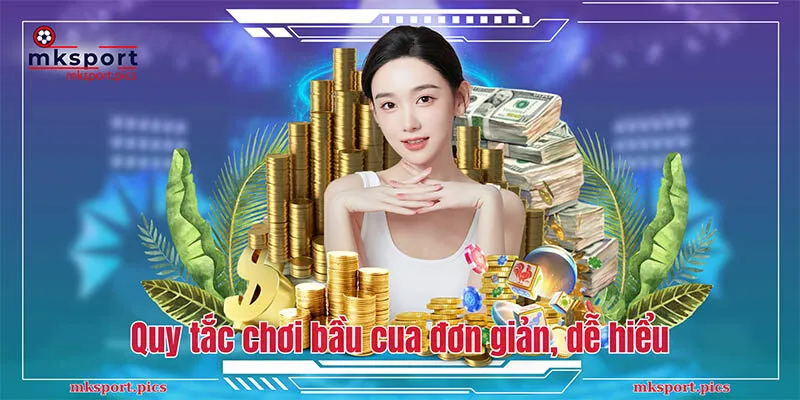 Bầu Cua Mksport - Game Cá Cược Đặc Sắc, Ăn Tiền Cực Lớn Quy tắc chơi bầu cua đơn giản, dễ hiểu