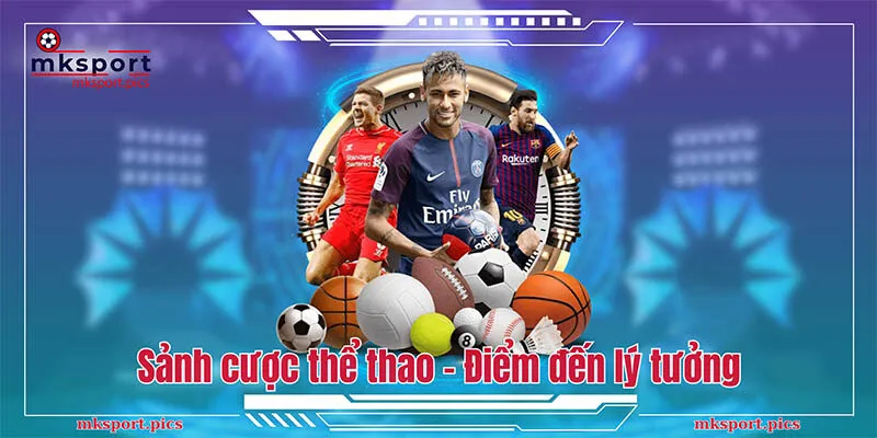 MKSPORT | NHÀ CÁI CÁ CƯỢC THỂ THAO UY TÍN CHÂU Á Sảnh cược thể thao - điểm đến lý tưởng