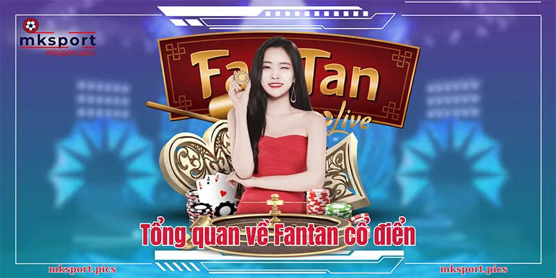 Fantan Cổ Điển - Tựa Game Cá Cược Đầy May Rủi Và Kịch Tính Tổng quan về Fantan cổ điển