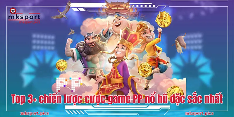 Nổ Hũ PP: Sảnh Game Cá Cược Thu Hút Đông Đảo Bet Thủ Top 3+ chiến lược cược game nổ hũ PP đặc sắc nhất