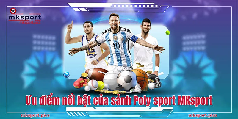 Poly Sport: Trải Nghiệm Cá Cược Thể Thao Đỉnh Cao Cùng Mksport Ưu điểm nổi bật của sảnh Poly sport MKsport