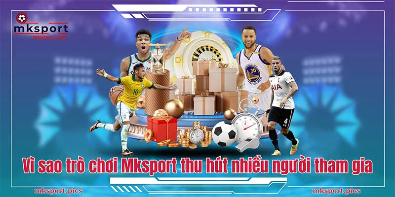 Trò Chơi MKSport | Top Game Đặc Sắc Nhất Năm Vì sao kho trò chơi Mksport thu hút nhiều người tham gia